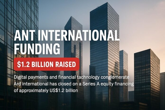 Ant International Funding — Ant International Funding: $1.2 Billion Raised