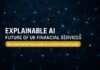 Explainable AI: Future of UK Financial Services Explainable AI — Explainable AI: Future of UK Financial Services