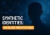 Synthetic Identities: $40 Billion Threat Explored Synthetic Identities — Synthetic Identities: $40 Billion Threat Explored