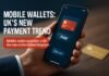 Mobile Wallets — Mobile Wallets: UK's New Payment Trend
