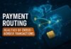 Payment Routing — Payment Routing: Realities of Cross-Border Transactions