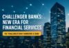 Challenger Banks — Challenger Banks: New Era for Financial Services