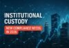 Institutional Custody: New Compliance Needs in 2026 Institutional Custody — Institutional Custody: New Compliance Needs in 2026