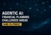 Agentic AI — Agentic AI: Financial Planning Challenges Ahead