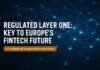 Regulated Layer One — Regulated Layer One: Key to Europe's Fintech Future