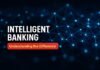 Intelligent Banking — Intelligent Banking: Understanding the Difference