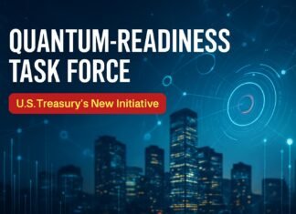 Quantum-Readiness Task Force: US Treasury’s New Initiative Quantum-Readiness Task Force — Quantum-Readiness Task Force: US Treasury's New Initiative