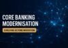 core banking modernisation — Core Banking Modernisation: Evolving Beyond Migration