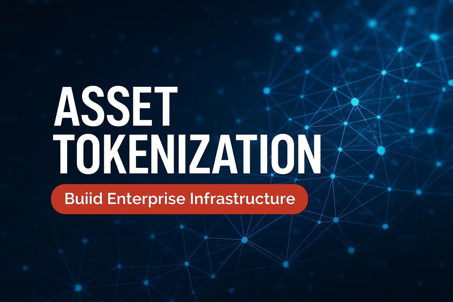 Asset Tokenization: Build Enterprise Infrastructure